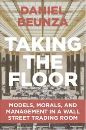 Taking the floor : models, morals, and management in a wall ttreet trading room / Daniel Beunza | Beunza, Daniel. Auteur