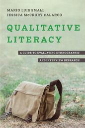Qualitative literacy : a guide to evaluating ethnographic and interview research / Mario Luis Small, Jessica McCrory Calarco | Small, Mario Luis. Auteur