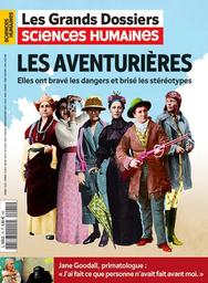 Les Grands dossiers des sciences humaines. 75, 06/2024 : Les aventurières. Elles ont bravé les dangés et brisé les stéréotypes | 