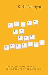 Alive in the writing : crafting ethnography in the company of Chekhov / Kirin Narayan | Narayan, Kirin. Auteur