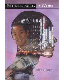 Ethnography at work / Brian Moeran | Moeran, Brian (1944-....). Auteur